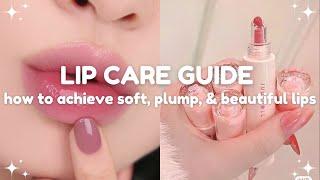 lip care guide: how to achieve soft, plump, and beautiful lips