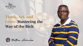 Think, Act, and Grow: Mastering the Way of the Rich