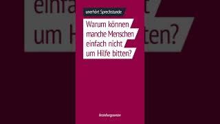 Warum können manche Menschen einfach nicht um Hilfe bitten - unerhört Sprechstunde Folge 39