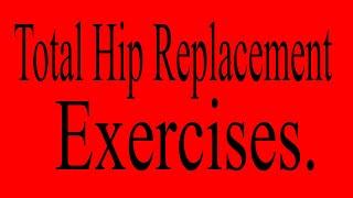 Total Hip Replacement Exercises.