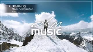 Dream Big (Pure Inspiration) - Uplifting Royalty Free Music from AKM Music