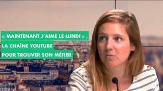 "Maintenant j'aime le lundi", la chaîne YouTube pour trouver son métier