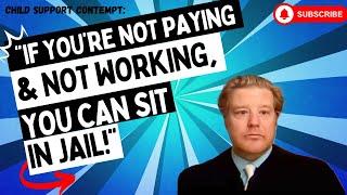 Child Support Contempt: "If You're Not Working & Not Paying, You Can Sit In JAIL!"