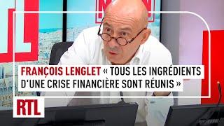 François Lenglet : "Tous les ingrédients d'une crise financière sont réunis"