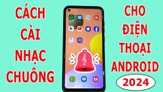 Cách cài đặt nhạc chuông bất kỳ cho điện thoại Android