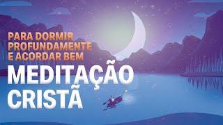 MEDITAÇÃO CRISTÃ PARA DORMIR PROFUNDAMENTE E ACORDAR BEM - Jordana Cantarelli