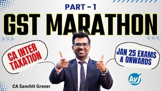 GST Marathon Revision Part 1 | CA Inter Taxation | Jan 25 Exams | CA Sanchit Grover