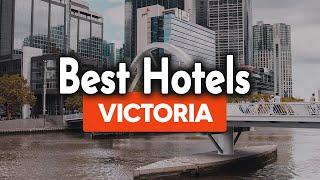 Best Hotels In Victoria - For Families, Couples, Work Trips, Luxury & Budget