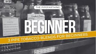 Pipe Tobacco Blends for the Beginner