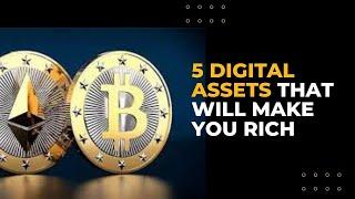 5 DIGITAL ASSETS THAT WILL MAKE YOU RICH