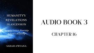 Humanity’s Revelations in Ascension || Audiobook 3 || Chapter 16