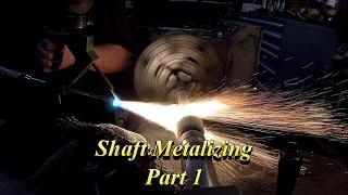 Shaft Metalizing Part 1