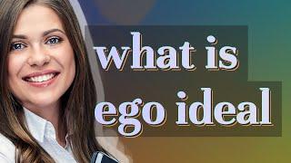 Ego ideal | meaning of Ego ideal