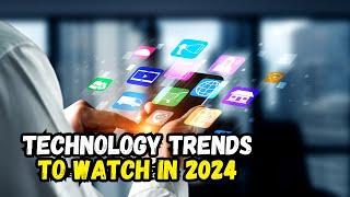 Technology Trends to Watch in 2024: What’s Next?