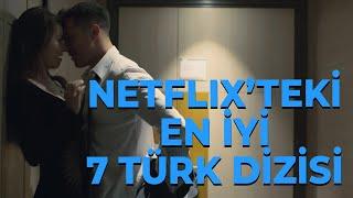 NETFLIX'TEKİ EN İYİ 7 TÜRK DİZİSİ (BEST 7 TURKISH TV SERIES ON NETFLIX)