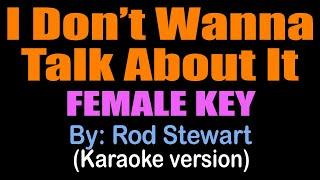 I DON'T WANNA TALK ABOUT IT / FEMALE KEY - Rod Stewart (karaoke version)