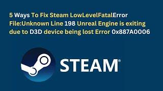 5 Ways To Fix Steam LowLevelFatalError File - Unknown Line 198 Unreal Engine is exiting due to D3D