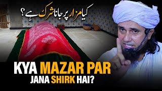 Kya Mazar Par Jana Shirk Hai? | Mufti Tariq Masood