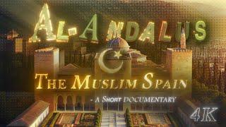 AL-ANDALUS || THE MUSLIM SPAIN || A SHORT DOCUMENTARY || 4K