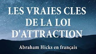 Les vraies clés de la loi d'attraction, le meilleur sur l'Abondance d'Abraham Hicks en français.