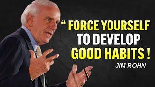 Force Yourself To Develop Good Habits - Jim Rohn Motivation