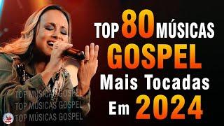 Louvores de Adoração 2024 - As Melhores Músicas Gospel Mais Tocadas - Top Gospel, Hinos Evangélicos