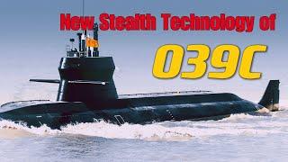 The world's first stealth submarine in service, China's latest 039C stealth design