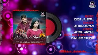 Meri Subah Shaam || One Sided Love Story Song || Afroz Aryan. | Dixit Jaiswal | D-Musix Studio