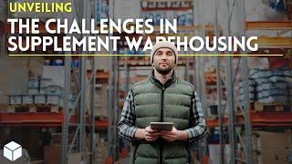 Unveiling the Challenges in Supplement Warehousing