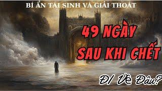 Hành Trình 49 Ngày Sau Khi Chết - Bí Ẩn Tái Sinh và Giải Thoát!