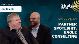 Strategic Insights Partner Spotlight - Eagle Consulting | Strategic Insights | Episode 14