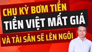 CHU KỲ BƠM TIỀN TIỀN VIỆT MẤT GIÁ VÀ TÀI SẢN SẼ LÊN NGÔI ?? | ĐẦU TƯ CHỨNG KHOÁN