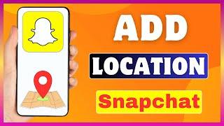 How To Add Location On Snapchat | Insert Location In Snapchat Snap