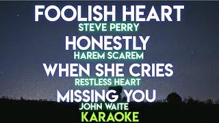 FOOLISH HEART - STEVE PERRY | HONESTLY - HAREM SCAREM | WHEN SHE CRIES | MISSING YOU - JOHN WAITE