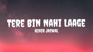 Uzair Jaswal - Tere Bin Nahi Laage (Lyrics) #uzairjaswal #terebinnahilaage #terebinnahilaagelyrics