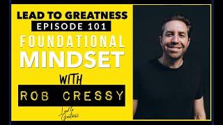 101. Foundational Mindset with Rob Cressy | Cedric Francis