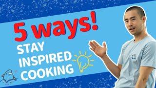 healthy cooking inspiration 5 ways to stay inspired cooking healthy