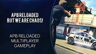 APB Reloaded But We Are Chaos! [APB Reloaded gameplay]