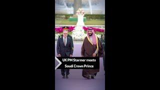UK PM Starmer meets Saudi Crown Prince