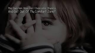 How Can I Overcome Shyness And Get Out Of My Comfort Zone?