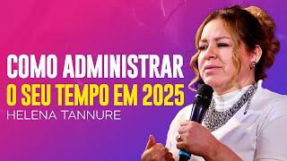 Helena Tannure | SABEDORIA PARA ADMINISTRAR O SEU TEMPO EM 2025