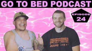 GO TO BED Podcast EP. 24 - NO SHIRT, SWEATY AS F*CK, AND A BOWL CUT