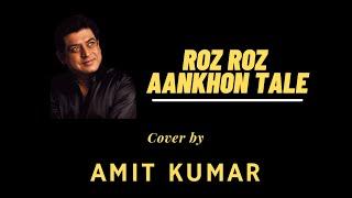 ROZ ROZ AANKHON TALE - Cover by - Amit Kumar