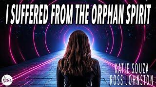 I Suffered From The Orphan Spirit! // Ross Johnston Joins Katie Souza