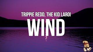 Trippie Redd - Wind (Lyrics) feat. The KID LAROI