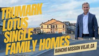 Already Open!!! Lotus Trumark Homes: Newest Single Family Homes in Rancho Mission Viejo