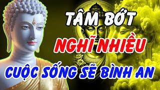Phật Dạy: Tâm Bớt Nghĩ Nhiều, Lòng Biết Đủ – Cuộc Sống Tự Khắc Bình An | Phật Pháp Linh Ứng