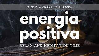 Meditazione energia positiva - Meditazione guidata per l'energia positiva - Meditazione per la pace.