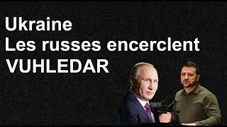 VUHLEDAR L’encerclement est terminé Liban, une offensive terrestre bientôt ? Revue de presse N°334