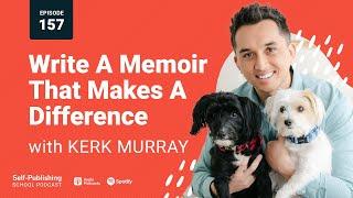 SPS 157: How To Write & Publish A Memoir That Makes A Difference (Kerk Murray Interview)